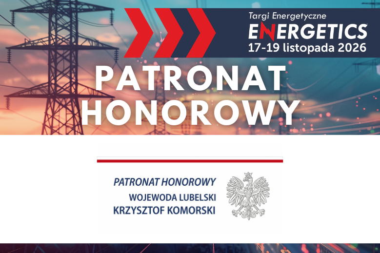Patronat honorowy Wojewody Lubelskiego nad&nbsp;Targami ENERGETICS 2026