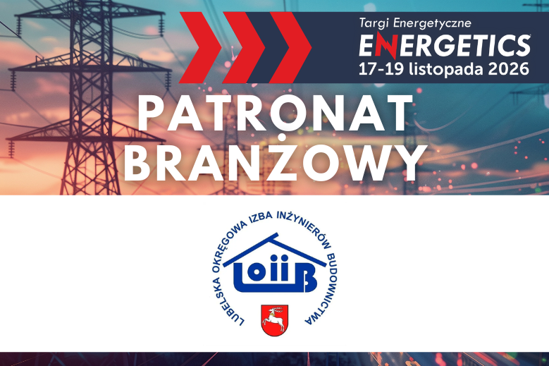 Patronat Branżowy Lubelskiej Okręgowej Izby Inżynierów Budownictwa nad&nbsp;ENERGETICS 2026