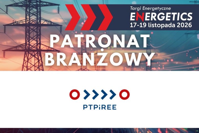 Patronat Branżowy Polskie Towarzystwo Przesyłu i Rozdziału Energii Elektrycznej (PTPiREE) nad&nbsp;ENERGETICS 2026