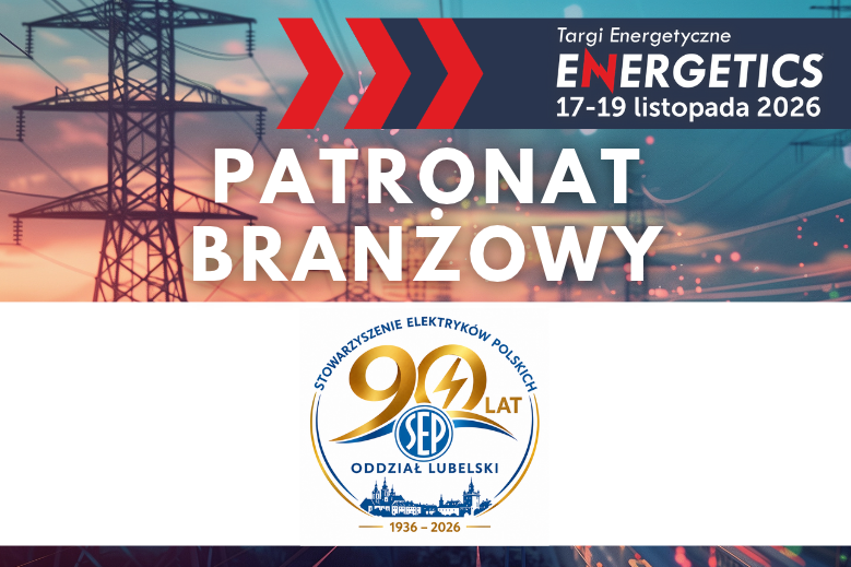 SEP Oddział Lubelski Patronem Branżowym Targów ENERGETICS 2026